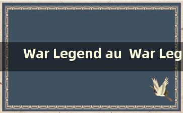 War Legend au  War Legend sans